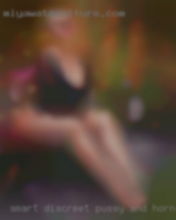 Smart, discreet pussy and horny near Bellville.